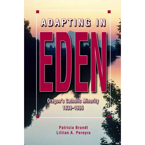 Adapting in Eden: Oregon's Catholic Minority, 1838-1986
