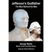 Jefferson's Godfather, the Man Behind the Man: George Wythe, Mentor to the Founding Fathers