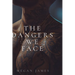 The Dangers We Face