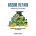 Credit Repair: Mandatory Steps to Know in Order to Repair Your Credit Score (The Ultimate Guide to Fast Credit Repair)