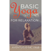 Basic Yoga for Relaxation: Yoga Therapy for Stress Relief and Relaxation