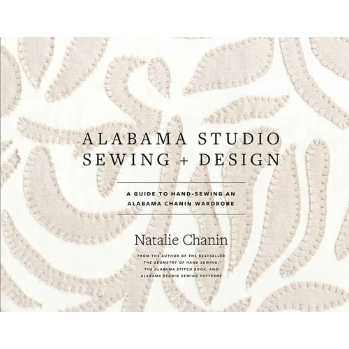 Alabama Studio Sewing + Design: A Guide to Hand-Sewing an Alabama Chanin Wardrobe