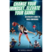 Change Your Mindset, Elevate Your Game!: An Athlete's Guide to Build Confidence
