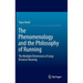The Phenomenology and the Philosophy of Running: The Multiple Dimensions of Long-Distance Running