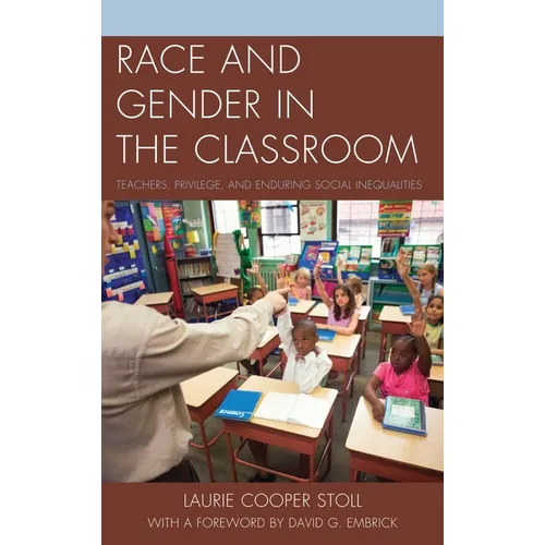 Race and Gender in the Classroom: Teachers, Privilege, and Enduring Social Inequalities