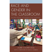 Race and Gender in the Classroom: Teachers, Privilege, and Enduring Social Inequalities