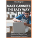 Make Cabinets the Easy Way: Guide to Make Your Homemade Cabinets