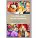 The Ninja Creami Deluxe Cookbook: 120+ Easy Recipes for Homemade Sorbet, Gelato, Ice Cream, Milkshakes, Creamiccino, Smoothie, and Meal Replacement Sh