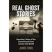 Real Ghost Stories: Haunting Tales of the Paranormal from Across the World
