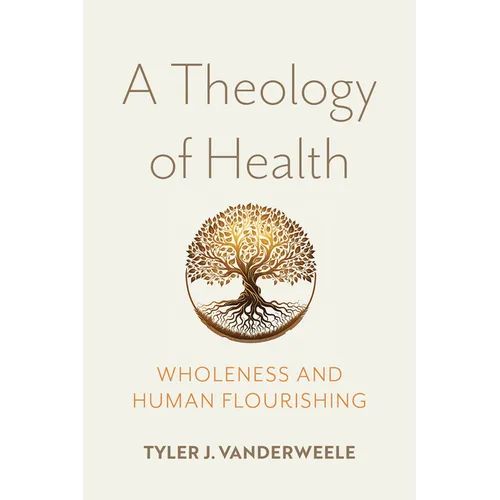 A Theology of Health: Wholeness and Human Flourishing