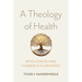 A Theology of Health: Wholeness and Human Flourishing