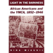 Light in the Darkness: African Americans and the YMCA, 1852-1946