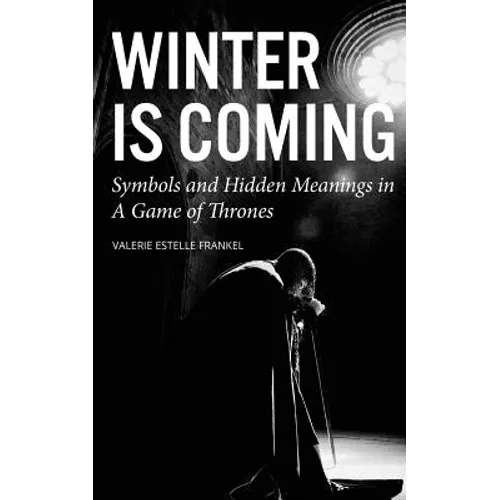 Winter is Coming: Symbols and Hidden Meanings in A Game of Thrones