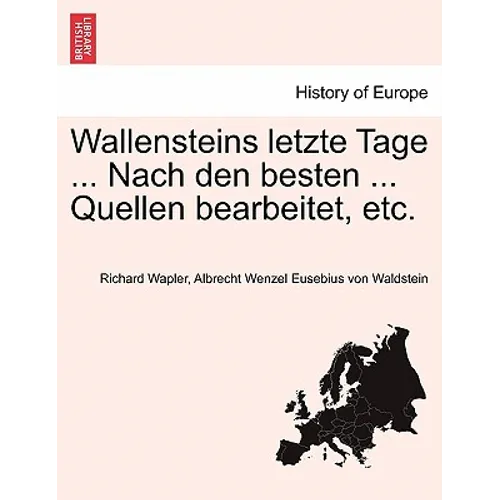 Wallensteins Letzte Tage ... Nach Den Besten ... Quellen Bearbeitet, Etc.