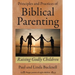 Principles and Practices of Biblical Parenting: Raising Godly Children