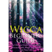 Wicca Beginner's Guide: The Ultimate Guide To Incorporate Wiccan Beliefs, Magic And Rituals Into Your Life