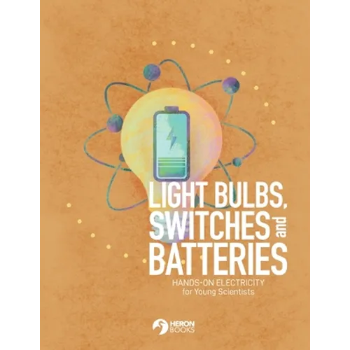 Light Bulbs, Switches and Batteries: Hands-on Electricity for the Young Scientists