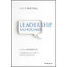 Leadership Language: Using Authentic Communication to Drive Results