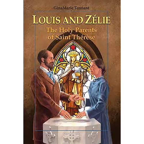 Louis and Zélie: The Holy Parents of Saint Thérèse