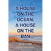 A House on the Ocean, A House on the Bay