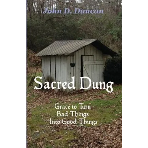 Sacred Dung: Grace to Turn Bad Things Into Good Things