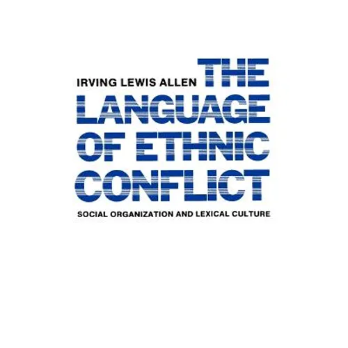 The Language of Ethnic Conflict: Social Organization and Lexical Culture