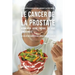 33 Recettes de Repas qui vous aideront à lutter contre le Cancer de la Prostate, augmenter votre énergie, et vous sentir mieux: La solution simple à v