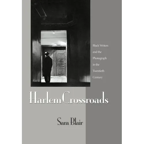 Harlem Crossroads: Black Writers and the Photograph in the Twentieth Century