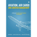 Aviation, Air Cargo and Logistics Management: A Manual for Air Cargo Handlers and Shippers