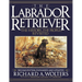 The Labrador Retriever: The History...the People...Revisited
