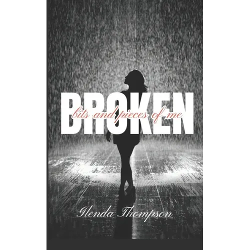 Broken: bits and pieces of me