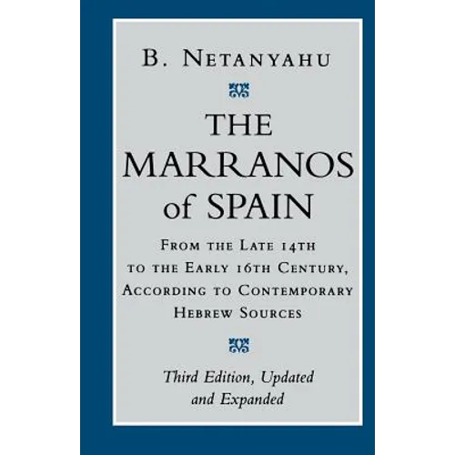The Marranos of Spain: From the Late 14th to the Early 16th Century According to Contemporary Hebrew Sources