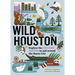 Wild Houston: Explore the Amazing Nature in and Around the Bayou City