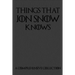 Things That Jon Snow Knows - A Comprehensive Collection: 110 pages filled with everything that commander of the knights watch Jon Snow knows