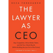 The Lawyer As CEO: Stay Competitive, Attract Better Talent, and Get Your Clients Results (While Building the Law Firm of the Future)