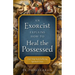 An Exorcist Explains How to Heal the Possessed: And Help Souls Suffering Spiritual Crises