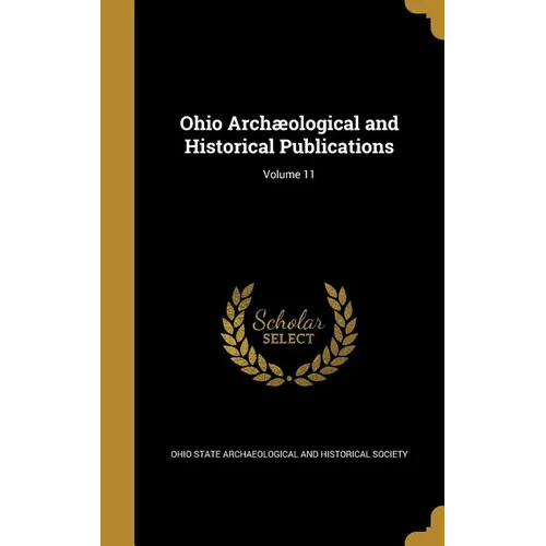 Ohio Archæological and Historical Publications; Volume 11