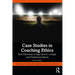 Case Studies in Coaching Ethics: Real Dilemmas in High School, College, and Professional Sports