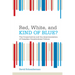 Red, White, and Kind of Blue?: The Conservatives and the Americanization of Canadian Constitutional Culture
