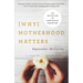 Why Motherhood Matters: An Invitation to Purposeful Parenting