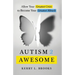 Autism 2 Awesome: Allow Your Greatest Crisis to Become Your Greatest Miracle