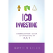 ICO Investing: The Beginners Guide To Investing In ICO's, Initial Coin Offering, Cryptocurrency Investing, Investing In Cryptocurrenc