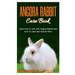 Angora Rabbit Care Book: Learn how to live with Angora Rabbit and how to raise and nurture them.