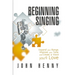 Beginning Singing: Expand Your Range, Improve Your Tone, and Create a Voice You'll Love
