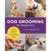 Dog Grooming for Beginners: Simple Techniques for Washing, Trimming, Cleaning & Clipping All Breeds of Dogs