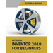 Autodesk Inventor 2019 For Beginners: Part Modeling, Assemblies, and Drawings