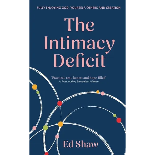 The Intimacy Deficit: Fully Enjoying God, Yourself, Others and Creation