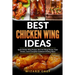 Best Chicken Wing Ideas: Quick Chicken Wing Recipes, Best Hot Wings Recipe, Fried Chicken And A Complete Cookbook Of Wing Ideas!