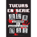 Tueurs en Série: Les biographies des Meurtriers les plus Notoires (Dans l'Esprit et les Méthodes des Psychopathes, Sociopathes et Tortionnaires)