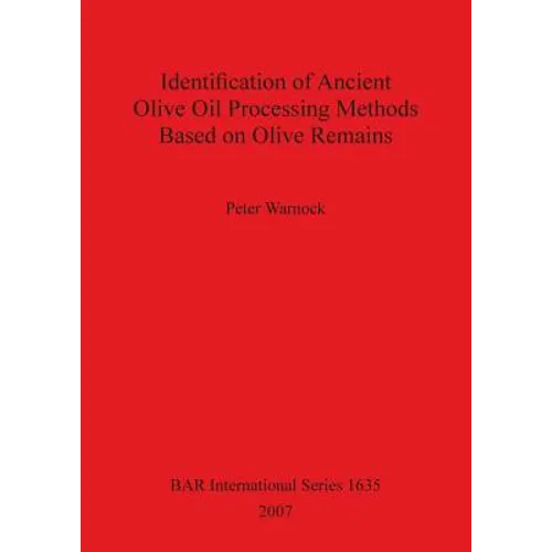 Identification of Ancient Olive Oil Processing Methods Based on Olive Remains